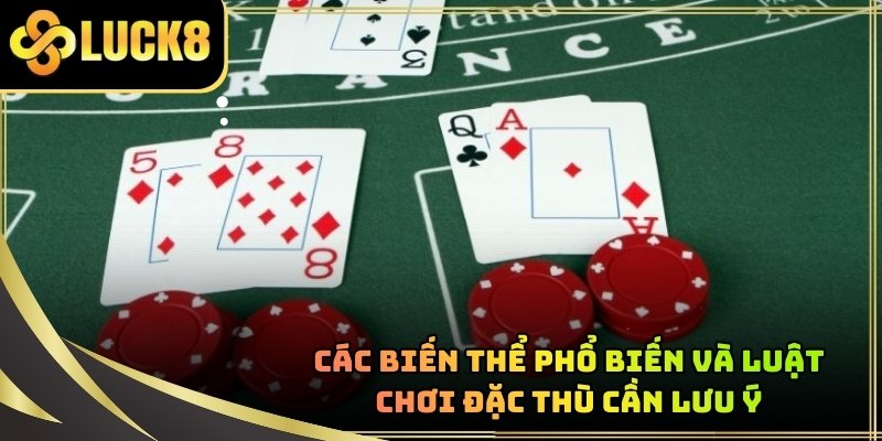 Cách chơi Blackjack với nhiều biến thể hot nhất dành cho hội viên LUCK8