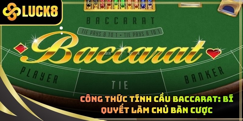 Công Thức Tính Cầu Baccarat: Bí Quyết Làm Chủ Bàn Cược
