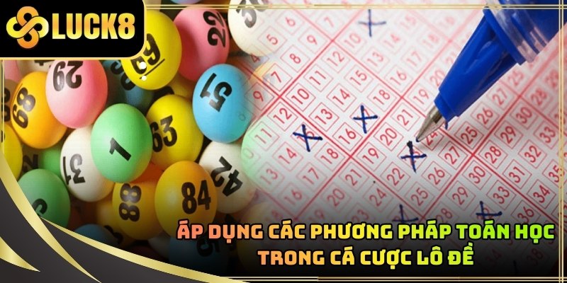 Kinh nghiệm soi cầu lô đề liên quan mật thiết đến công thức xác suất thống kê
