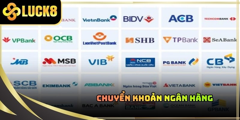 Nạp tiền LUCK8 qua số tài khoản ngân hàng luôn chiếm vị trí ưu tiên hàng đầu